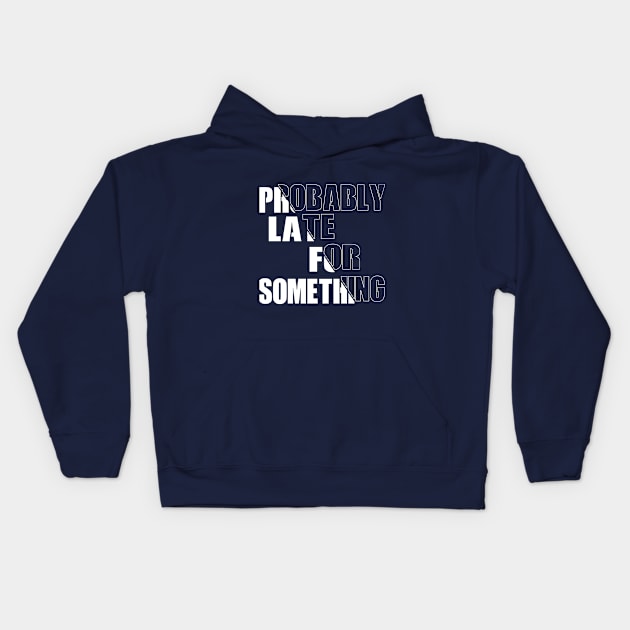 Probably Late For Something Kids Hoodie by GlossyArtTees